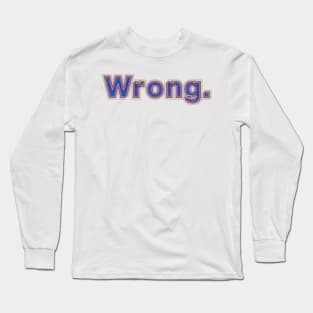 Wrong Long Sleeve T-Shirt